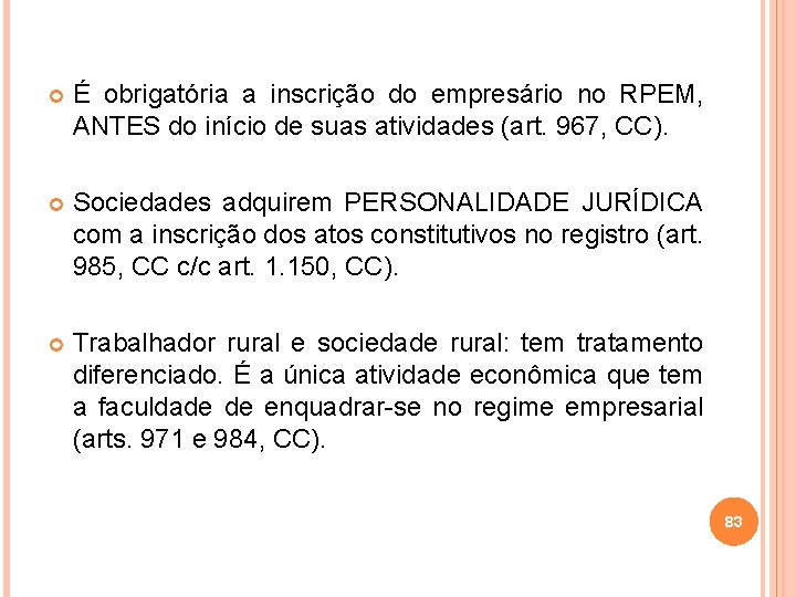  É obrigatória a inscrição do empresário no RPEM, ANTES do início de suas