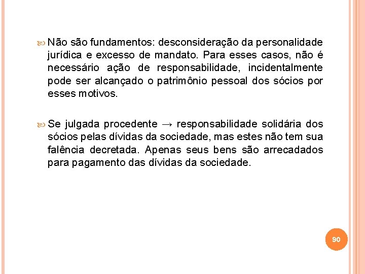  Não são fundamentos: desconsideração da personalidade jurídica e excesso de mandato. Para esses