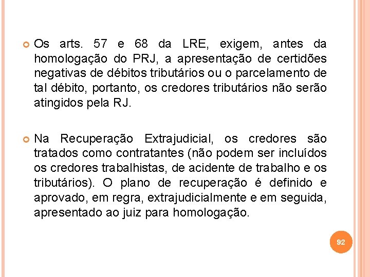  Os arts. 57 e 68 da LRE, exigem, antes da homologação do PRJ,