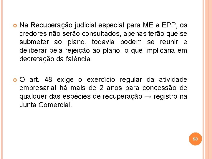  Na Recuperação judicial especial para ME e EPP, os credores não serão consultados,