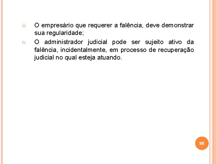 iii. iv. O empresário que requerer a falência, deve demonstrar sua regularidade; O administrador
