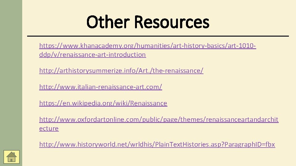 Other Resources https: //www. khanacademy. org/humanities/art-history-basics/art-1010 ddp/v/renaissance-art-introduction http: //arthistorysummerize. info/Art. /the-renaissance/ http: //www. italian-renaissance-art.