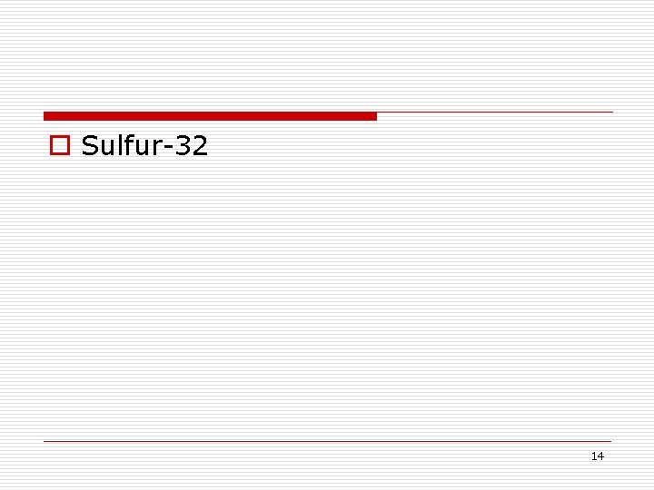o Sulfur-32 14 