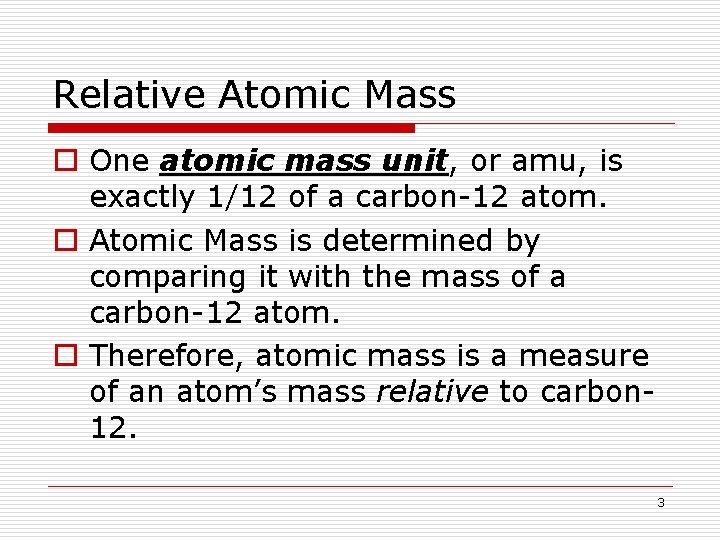 Relative Atomic Mass o One atomic mass unit, or amu, is exactly 1/12 of
