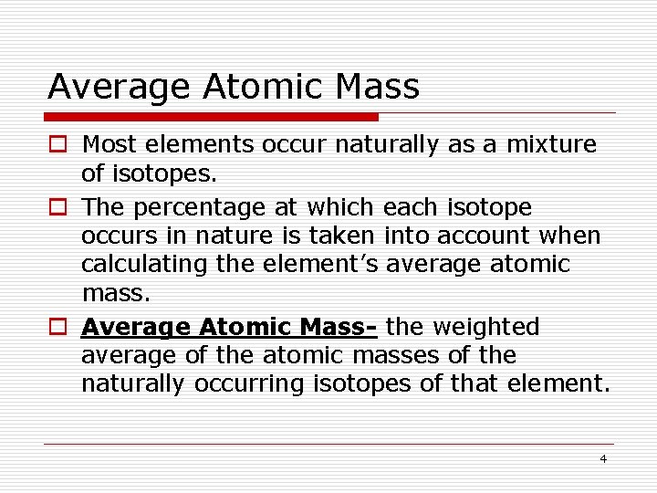 Average Atomic Mass o Most elements occur naturally as a mixture of isotopes. o