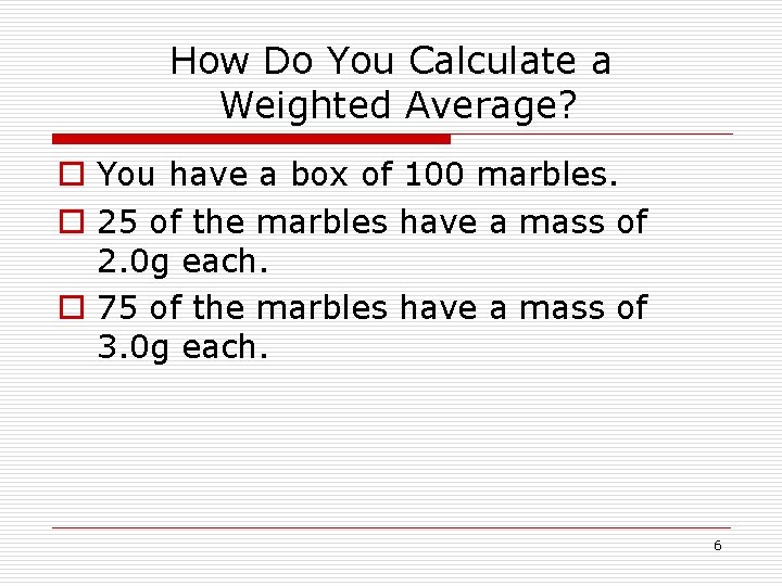 How Do You Calculate a Weighted Average? o You have a box of 100