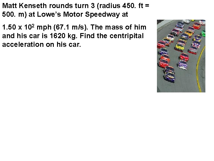 Matt Kenseth rounds turn 3 (radius 450. ft = 500. m) at Lowe’s Motor