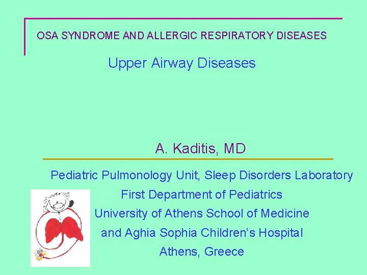 OSA SYNDROME AND ALLERGIC RESPIRATORY DISEASES Upper Airway Diseases A. Kaditis, MD Pediatric Pulmonology