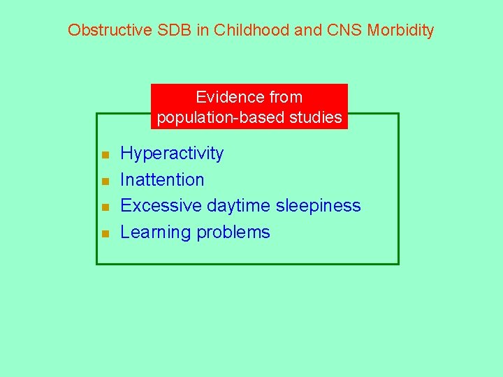 Obstructive SDB in Childhood and CNS Morbidity Evidence from population-based studies n n Hyperactivity