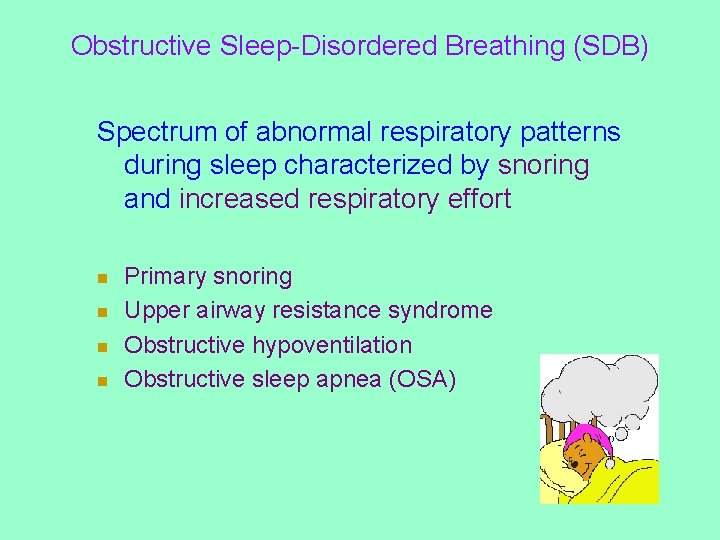 Obstructive Sleep-Disordered Breathing (SDB) Spectrum of abnormal respiratory patterns during sleep characterized by snoring