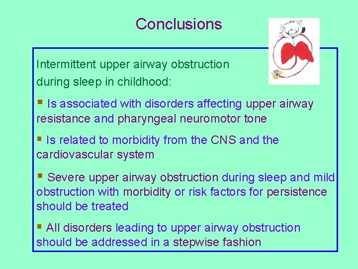 Conclusions Intermittent upper airway obstruction during sleep in childhood: § Is associated with disorders