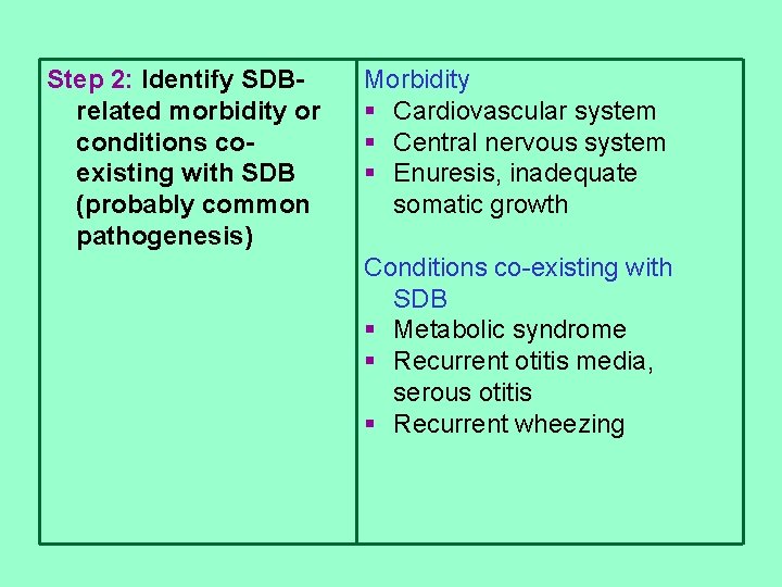 Step 2: Identify SDBrelated morbidity or conditions coexisting with SDB (probably common pathogenesis) Morbidity