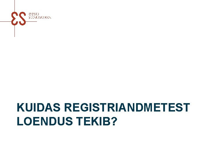 KUIDAS REGISTRIANDMETEST LOENDUS TEKIB? 