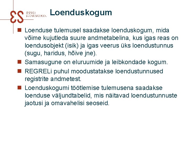 Loenduskogum n Loenduse tulemusel saadakse loenduskogum, mida võime kujutleda suure andmetabelina, kus igas reas