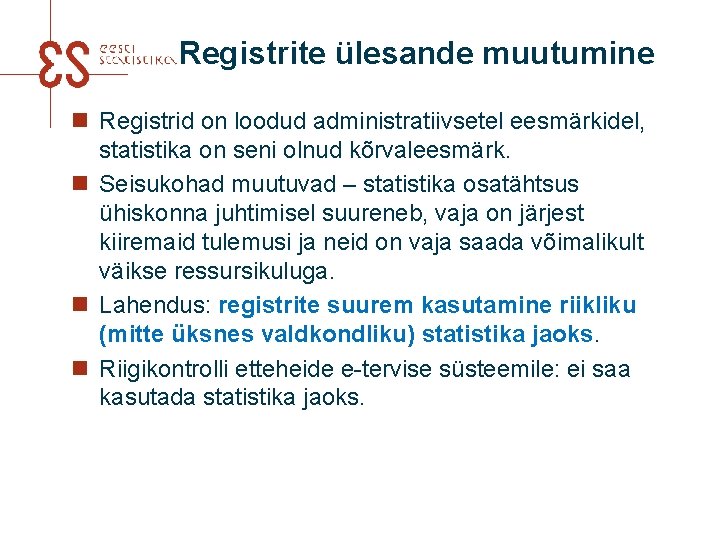 Registrite ülesande muutumine n Registrid on loodud administratiivsetel eesmärkidel, statistika on seni olnud kõrvaleesmärk.