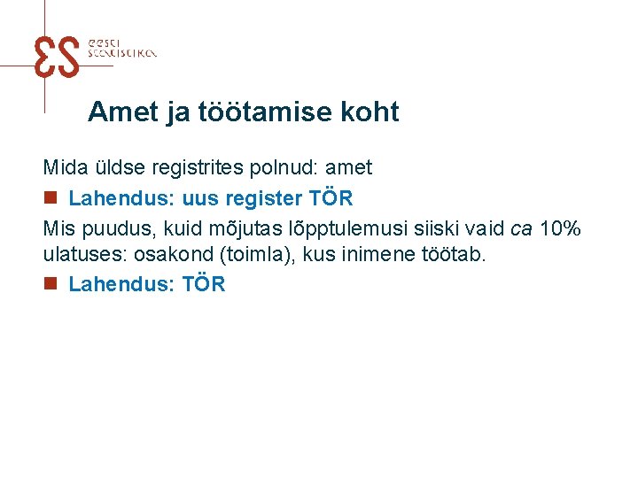 Amet ja töötamise koht Mida üldse registrites polnud: amet n Lahendus: uus register TÖR