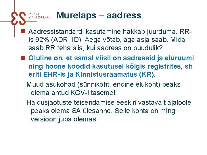 Murelaps – aadress n Aadressistandardi kasutamine hakkab juurduma. RRis 92% (ADR_ID). Aega võtab, aga