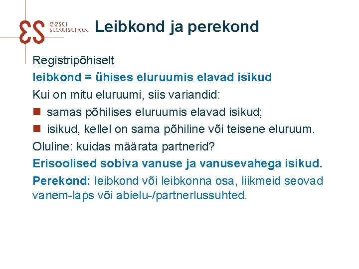 Leibkond ja perekond Registripõhiselt leibkond = ühises eluruumis elavad isikud Kui on mitu eluruumi,