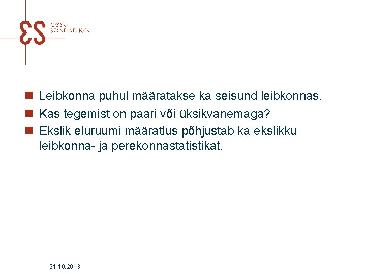 n Leibkonna puhul määratakse ka seisund leibkonnas. n Kas tegemist on paari või üksikvanemaga?
