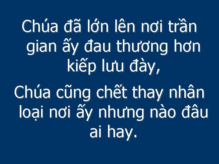 Chúa đã lớn lên nơi trần gian ấy đau thương hơn kiếp lưu đày,