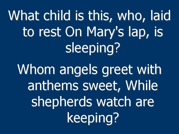 What child is this, who, laid to rest On Mary's lap, is sleeping? Whom