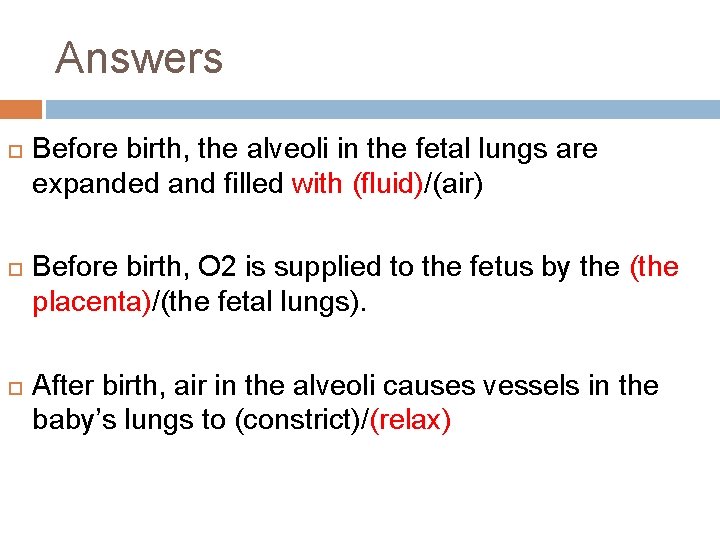 Answers Before birth, the alveoli in the fetal lungs are expanded and filled with