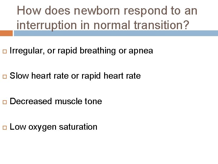 How does newborn respond to an interruption in normal transition? Irregular, or rapid breathing