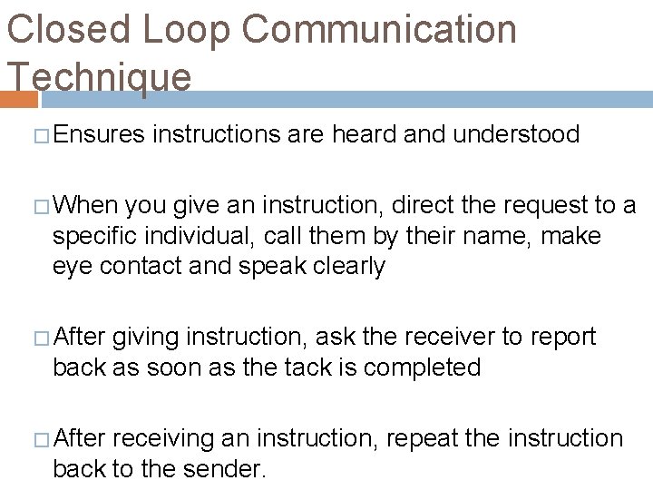 Closed Loop Communication Technique � Ensures instructions are heard and understood � When you