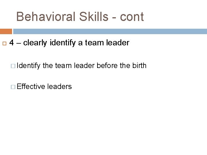 Behavioral Skills - cont 4 – clearly identify a team leader � Identify the