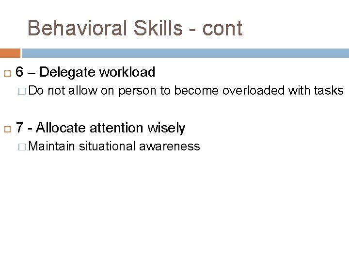 Behavioral Skills - cont 6 – Delegate workload � Do not allow on person