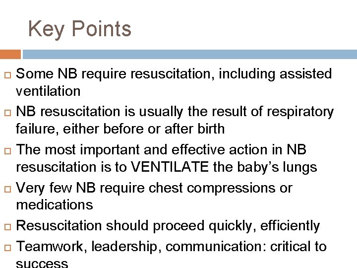 Key Points Some NB require resuscitation, including assisted ventilation NB resuscitation is usually the