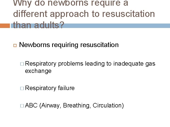 Why do newborns require a different approach to resuscitation than adults? Newborns requiring resuscitation