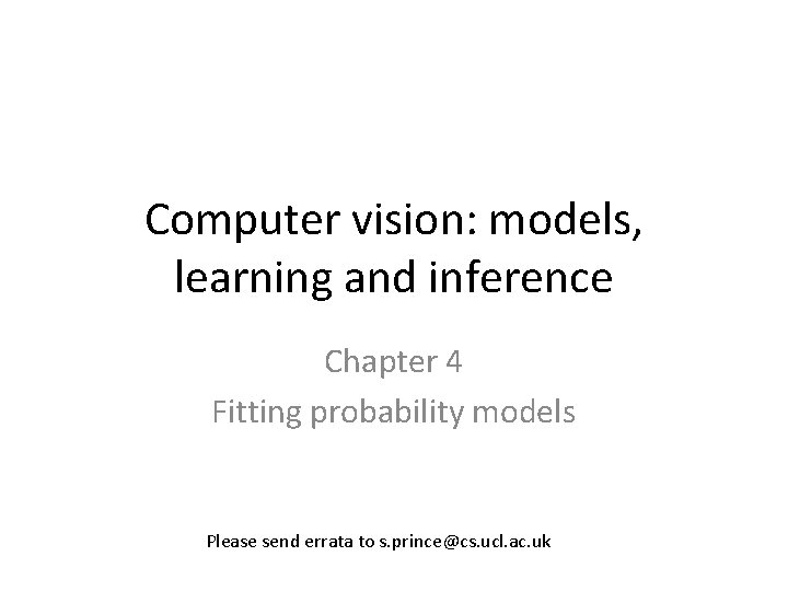 Computer vision: models, learning and inference Chapter 4 Fitting probability models Please send errata