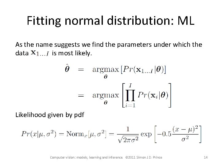 Fitting normal distribution: ML As the name suggests we find the parameters under which