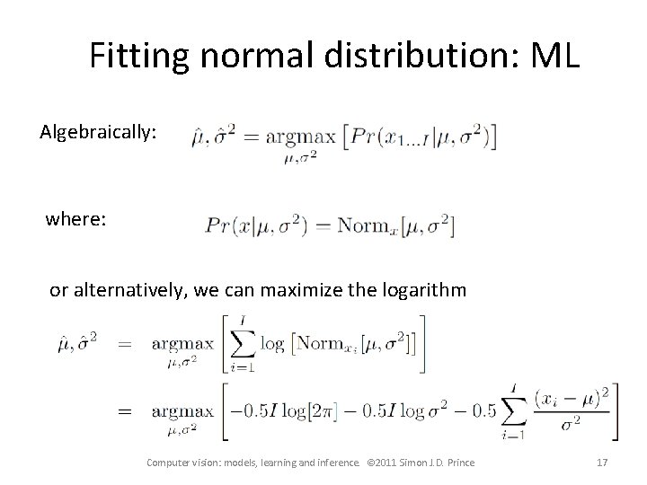 Fitting normal distribution: ML Algebraically: where: or alternatively, we can maximize the logarithm Computer