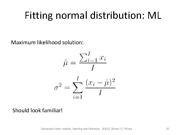 Fitting normal distribution: ML Maximum likelihood solution: Should look familiar! Computer vision: models, learning