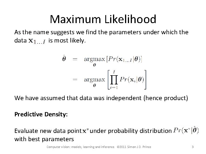 Maximum Likelihood As the name suggests we find the parameters under which the data