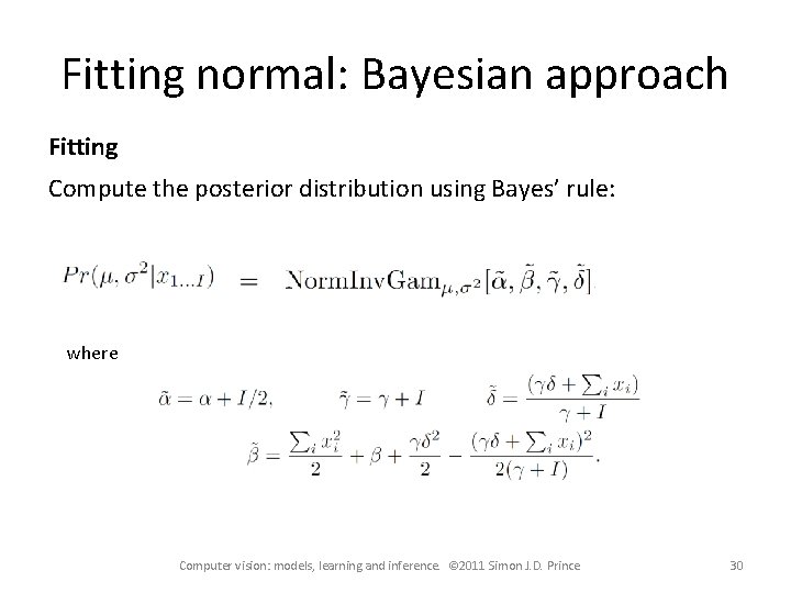 Fitting normal: Bayesian approach Fitting Compute the posterior distribution using Bayes’ rule: where Computer