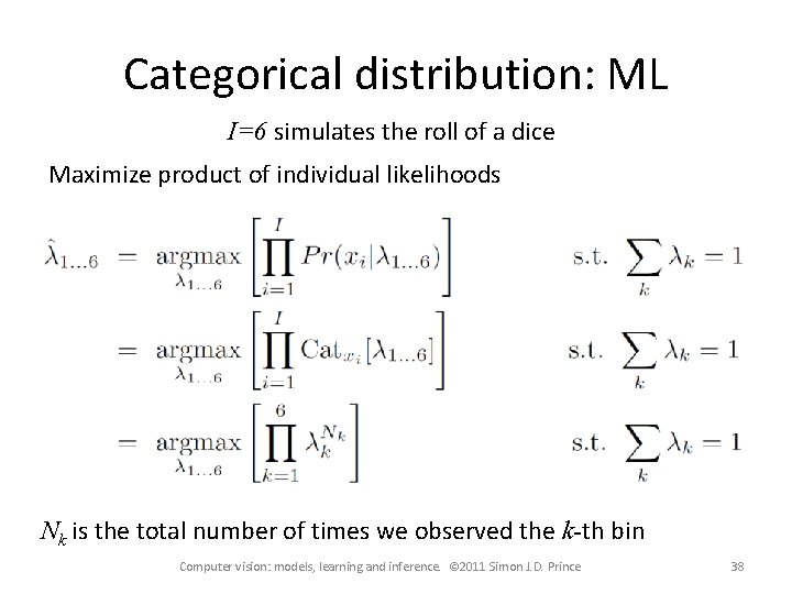 Categorical distribution: ML I=6 simulates the roll of a dice Maximize product of individual