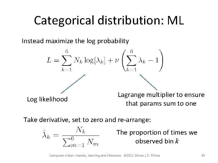 Categorical distribution: ML Instead maximize the log probability Log likelihood Lagrange multiplier to ensure