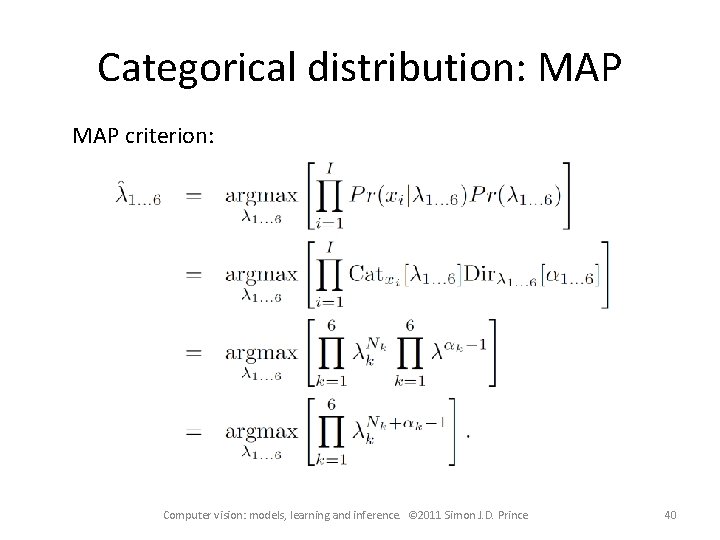 Categorical distribution: MAP criterion: Computer vision: models, learning and inference. © 2011 Simon J.