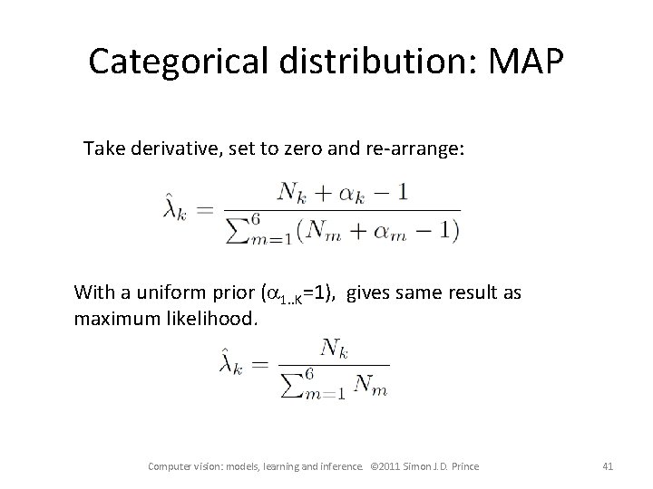 Categorical distribution: MAP Take derivative, set to zero and re-arrange: With a uniform prior