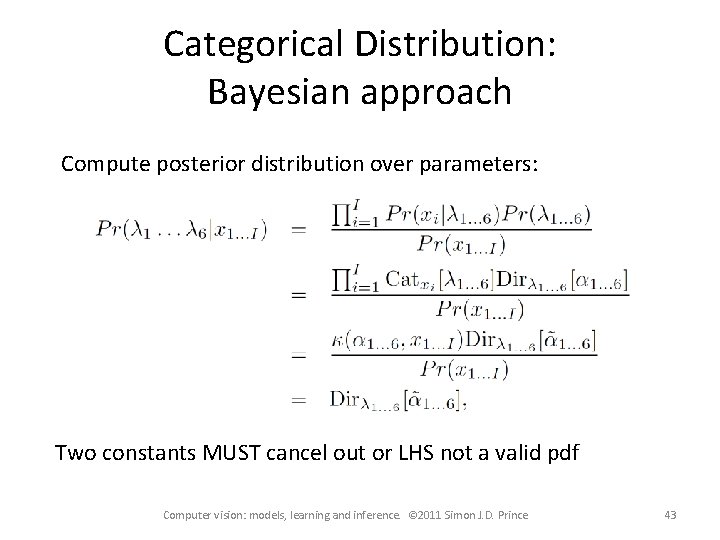 Categorical Distribution: Bayesian approach Compute posterior distribution over parameters: Two constants MUST cancel out