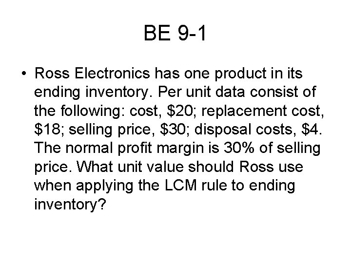 BE 9 -1 • Ross Electronics has one product in its ending inventory. Per