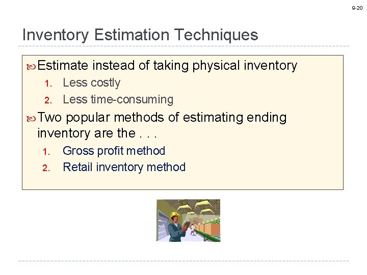 9 -20 Inventory Estimation Techniques Estimate 1. 2. instead of taking physical inventory Less