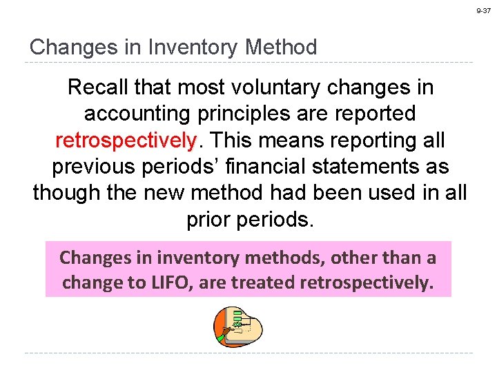 9 -37 Changes in Inventory Method Recall that most voluntary changes in accounting principles