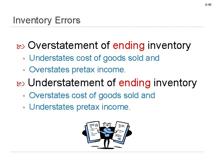 9 -40 Inventory Errors ◦ ◦ Overstatement of ending inventory Understates cost of goods