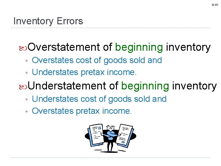 9 -41 Inventory Errors Overstatement of beginning ◦ Overstates cost of goods sold and