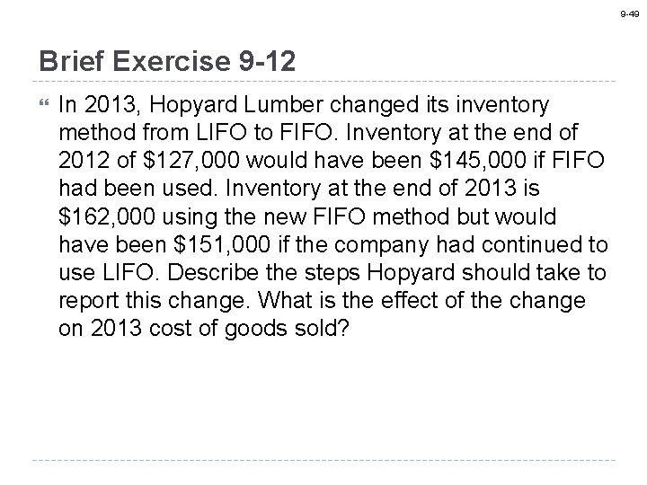 9 -49 Brief Exercise 9 -12 In 2013, Hopyard Lumber changed its inventory method