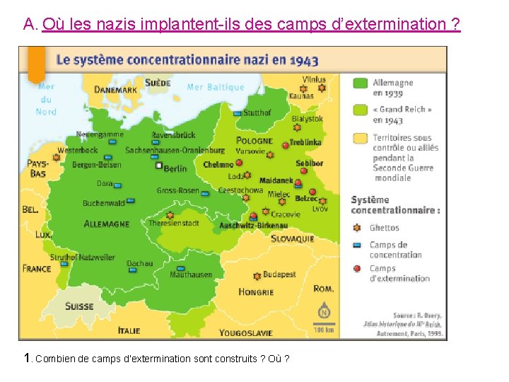 A. Où les nazis implantent-ils des camps d’extermination ? 1. Combien de camps d’extermination